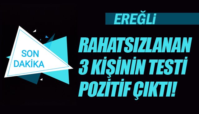 RAHATSIZLANAN 3 KİŞİNİN TESTİ POZİTİF ÇIKTI!