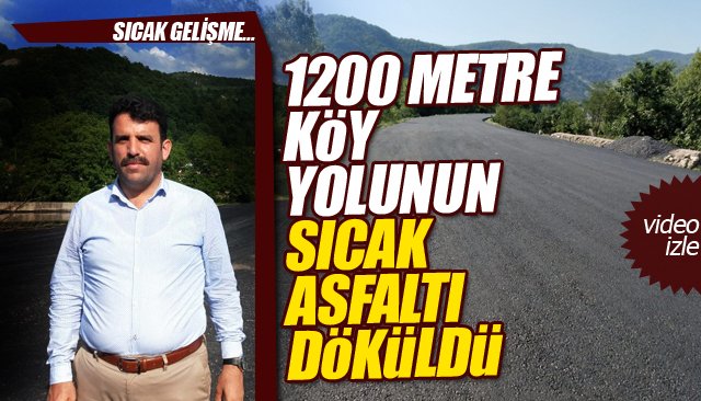 SICAK GELİŞME… 1200 METRE KÖY YOLUNUN SICAK ASFALTI DÖKÜLDÜ