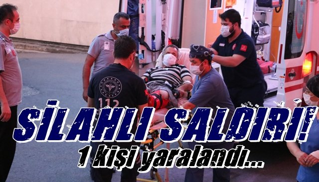 SİLAHLI SALDIRI... 1 YARALI... 