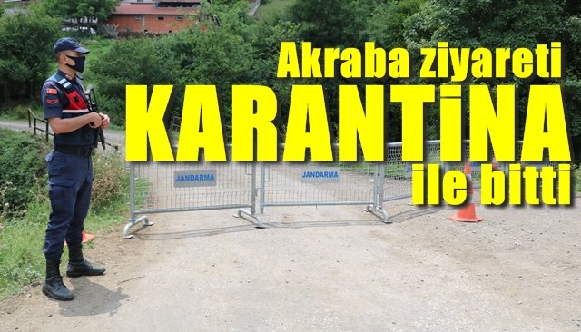 Sivriler Köyünde akraba ziyareti karantina ile bitti