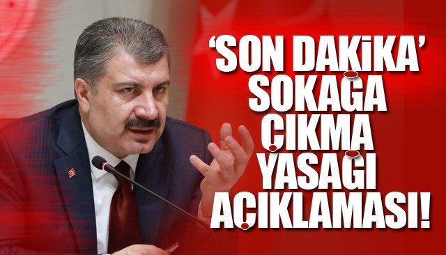 ‘SON DAKİKA’ SOKAĞA ÇIKMA YASAĞI AÇIKLAMASI!