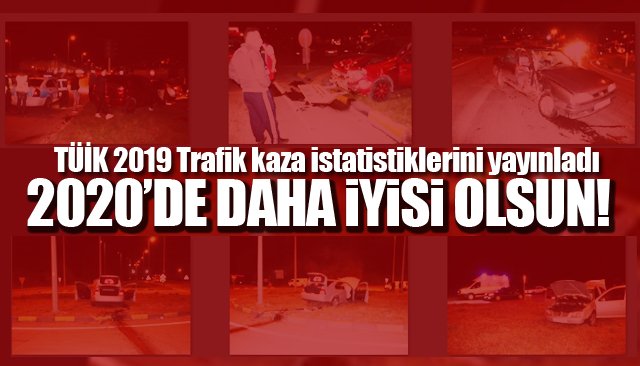 TÜİK 2019 Trafik kaza istatistiklerini yayınladı