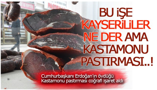 BU İŞE KAYSERİLİLER NE DER AMA KASTAMONU PASTIRMASI..!