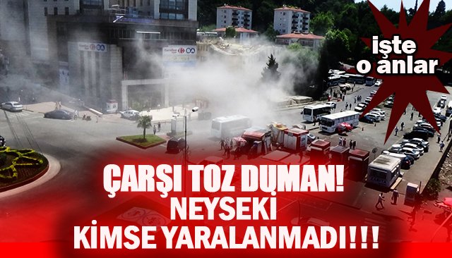 ÇARŞI TOZ DUMAN! NEYSE Kİ KİMSE YARALANMADI!!!