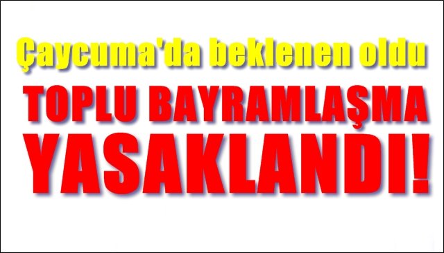 Çaycuma´da toplu bayramlaşma yasaklandı!