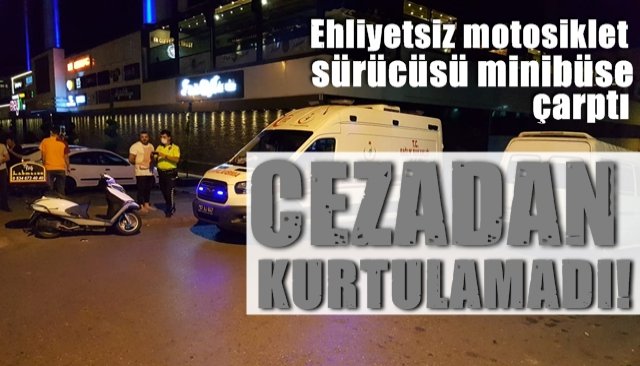 Ehliyetsiz motosiklet sürücüsü minibüse çarptı