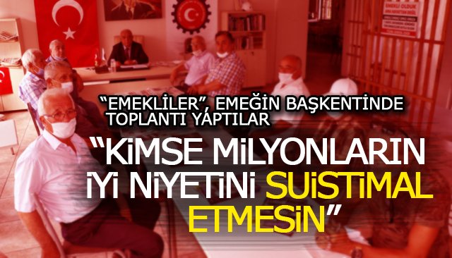 “EMEKLİLER”, TOPLANTI YAPTILAR 