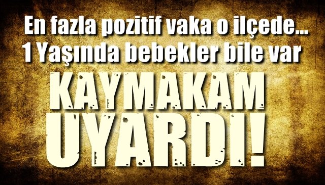 En fazla pozitif vaka olan ilçe… 1 Yaşında bebekler bile var