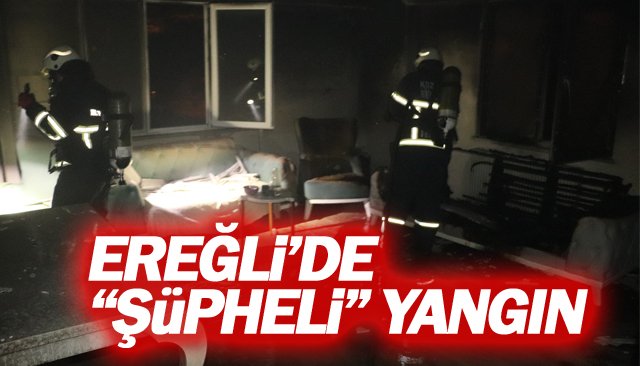 EREĞLİ’DE “ŞÜPHELİ” YANGIN