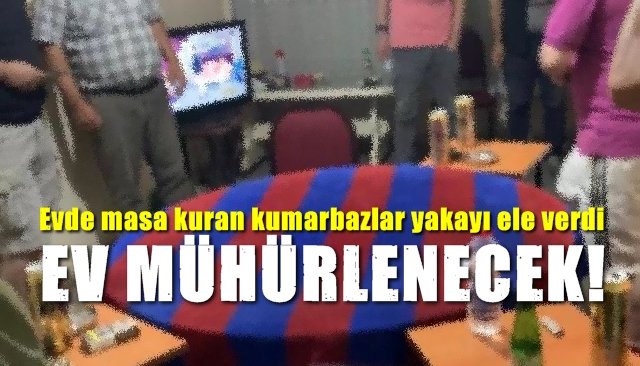 Evde masa kuran kumarbazlar yakayı ele verdi