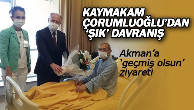 KAYMAKAM ÇORUMLUOĞLU’DAN ‘ŞIK’ DAVRANIŞ