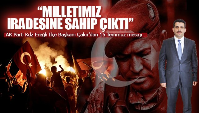 “MİLLETİMİZ İRADESİNE SAHİP ÇIKTI”