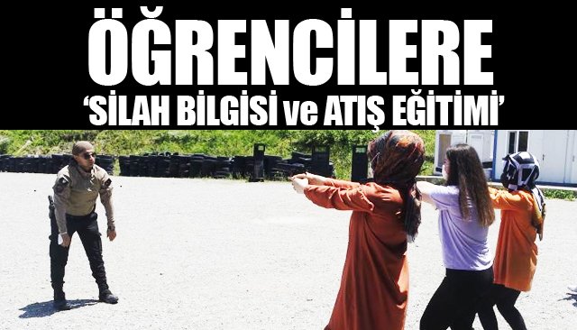 ÖĞRENCİLERE ‘SİLAH BİLGİSİ VE ATIŞ EĞİTİMİ’