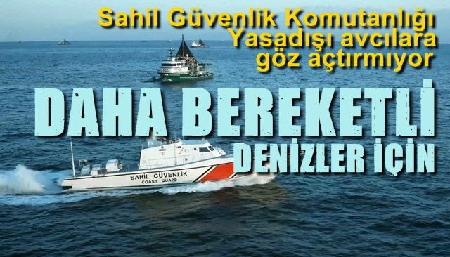 Sahil Güvenlik Komutanlığı Yasadışı avcılara göz açtırmıyor