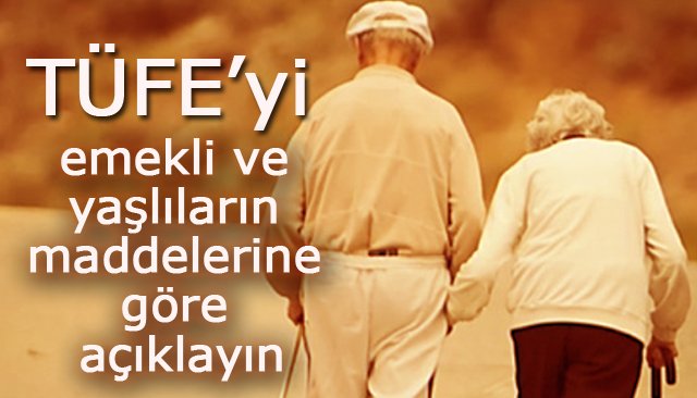 Sarıoğlu, ´´TÜFE’yi emekli ve yaşlıların maddelerine göre açıklayın´´