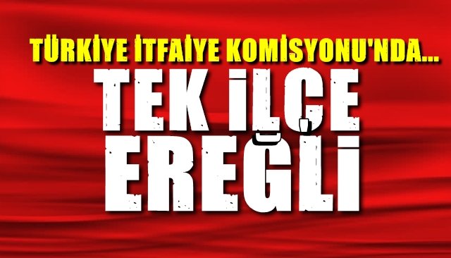 Türkiye İtfaiye Komisyonu’nda… Tek ilçe Ereğli