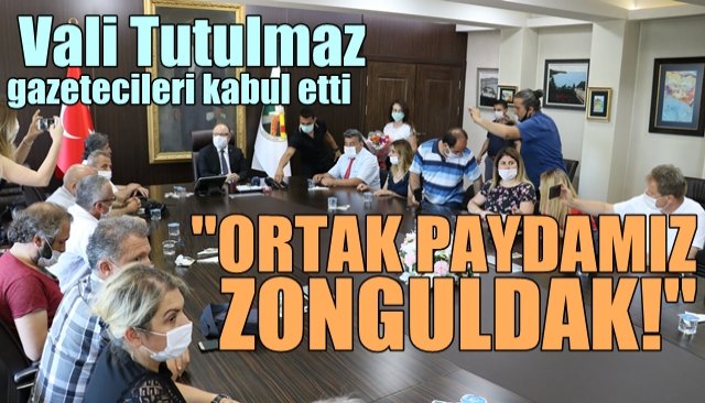 Vali Tutulmaz; gazetecileri kabul etti: “ORTAK PAYDAMIZ ZONGULDAK!”