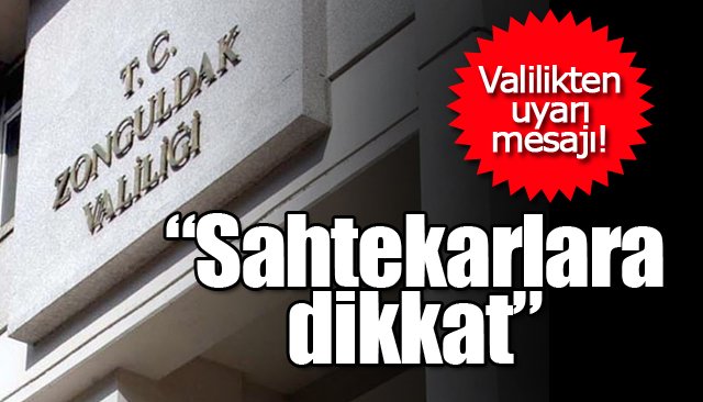 Valilikten, “Sahtekarlara dikkat” uyarısı