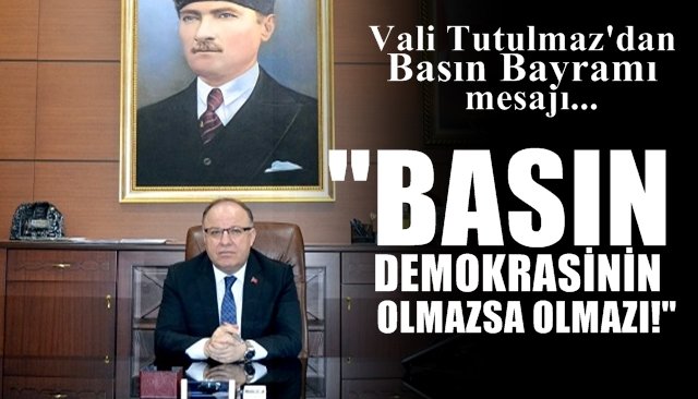 	 Zonguldak Valisi Tutulmaz’dan Basın Bayramı Mesajı... “Basın, demokrasinin olmazsa olmazı!”