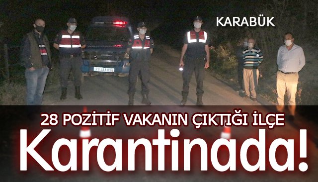 28 POZİTİF VAKANIN ÇIKTIĞI İLÇEDE KARANTİNA KARARLARI ALINDI 