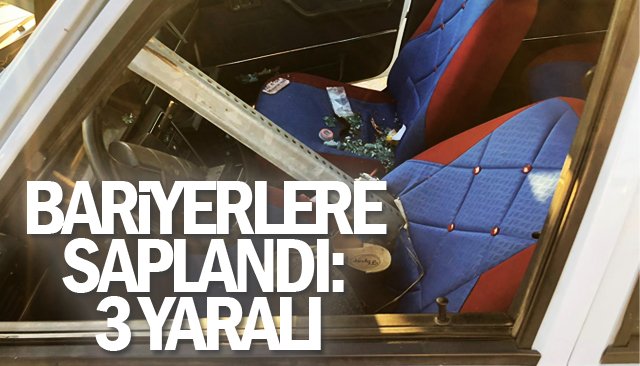  BARİYERLERE SAPLANDI: 3 YARALI 