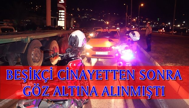  Beşikçi cinayetinde kullanılan taksinin şoförü adliyeye sevk edildi