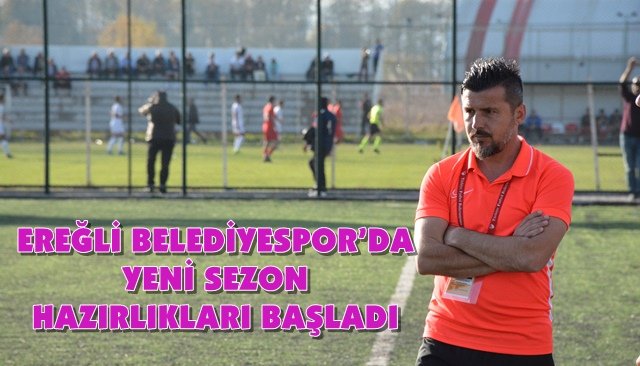 EREĞLİ BELEDİYESPOR’DA SEZON HAZIRLIKLARI BAŞLADI