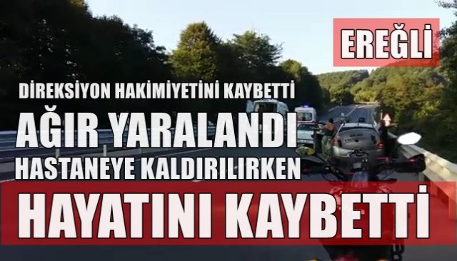 Ereğli´deki kazada sürücü hayatını kaybetti