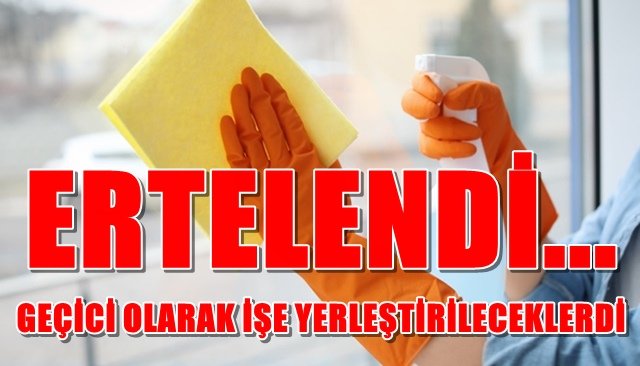 GEÇİCİ OLARAK İŞE YERLEŞTİRİLECEKLERDİ