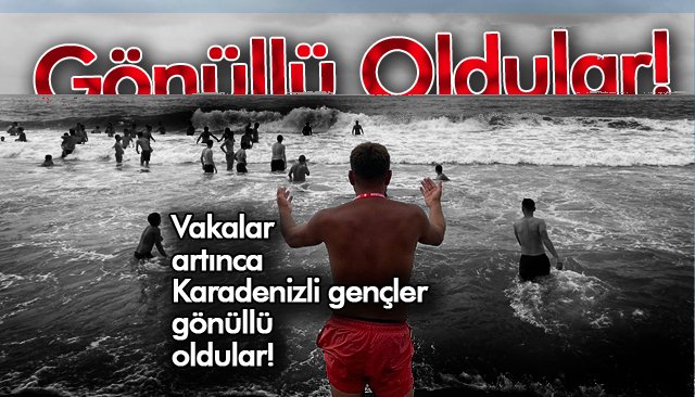 GÖNÜLLÜ OLDULAR, CAN KURTARIYORLAR...