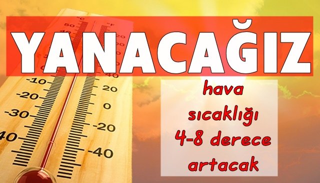 HAVA SICAKLIĞI 4-8 DERECE ARTACAK