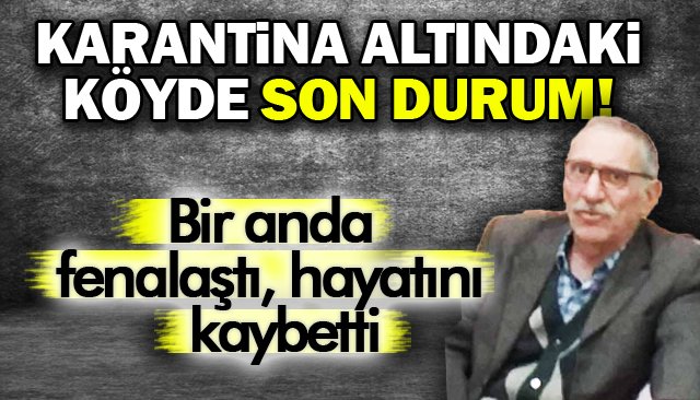 Karantina altındaki kişi, hayatını kaybetti