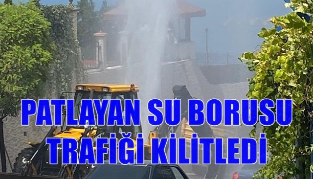  Su borusu patladı, trafik kitlendi