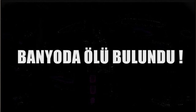  Yaşlı kadın banyoda ölü bulundu