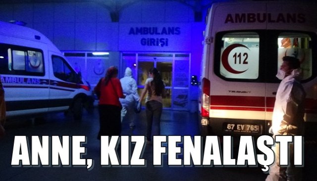 ANNE, KIZ FENALAŞTI... HASTANEYE KALDIRILDILAR