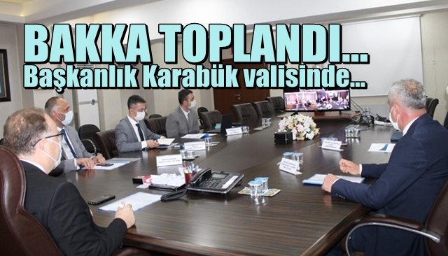 BAKKA toplandı…Başkanlık Karabük Valisinde…