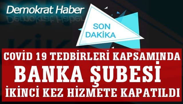 BANKA ŞUBESİ  İKİNCİ KEZ HİZMETE KAPATILDI