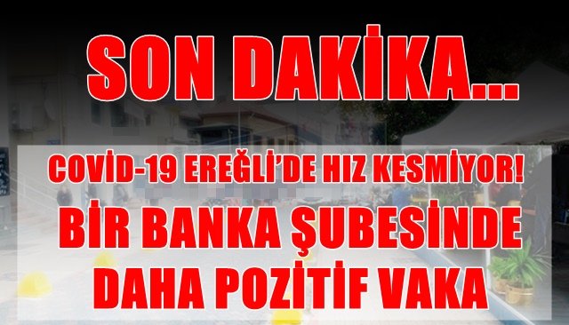 BİR BANKA ŞUBESİNDE DAHA POZİTİF VAKA