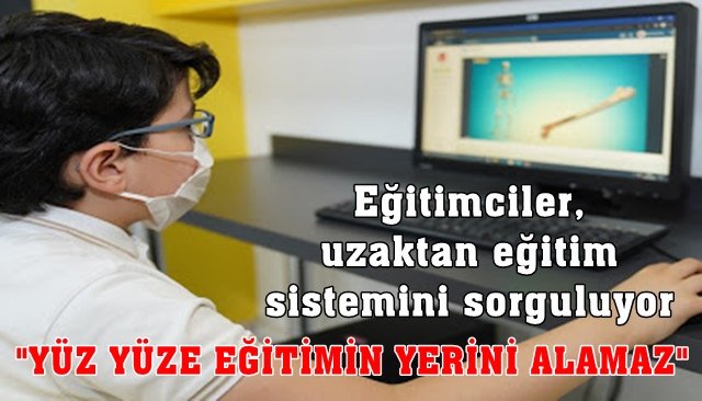 Eğitimciler, uzaktan eğitim sistemini sorguluyor