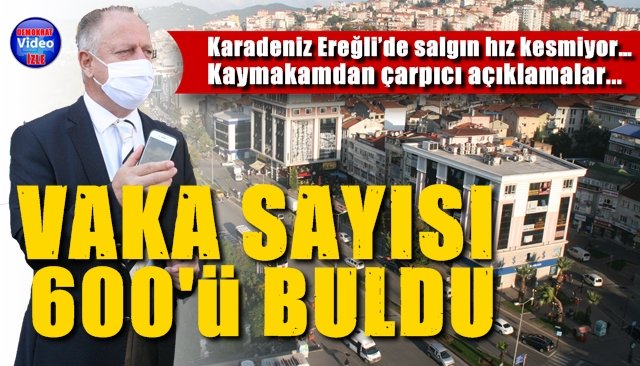 EREĞLİ’DE VAKA SAYISI 600’Ü BULDU!