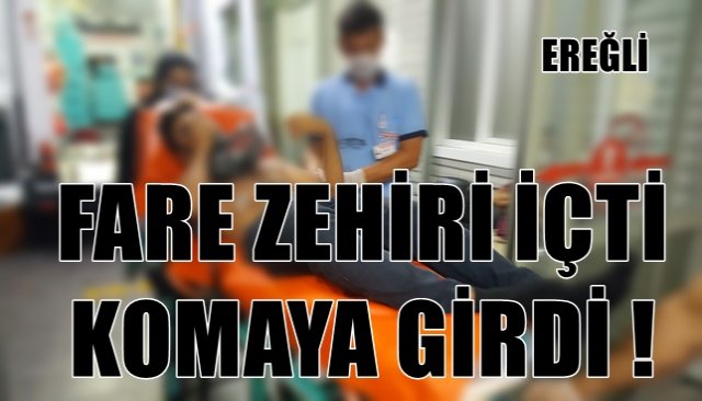 FARE ZEHİRİ İÇTİ KOMAYA GİRDİ