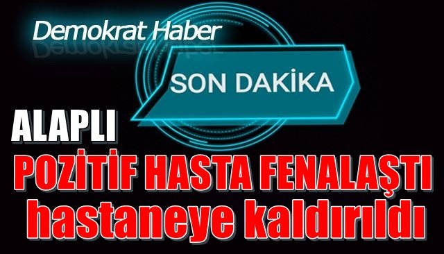 FİLYASYONDA BULUNAN HASTA HASTANEYE KALDIRILDI