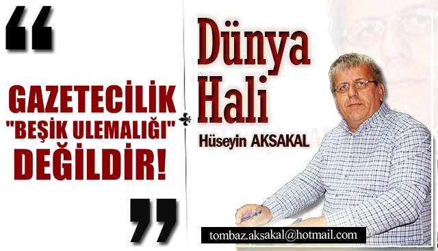 GAZETECİLİK, BEŞİK ULEMALIĞI DEĞİLDİR…