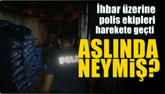 İhbar polisi harekete geçirdi... ASLINDA NE OLMUŞ?