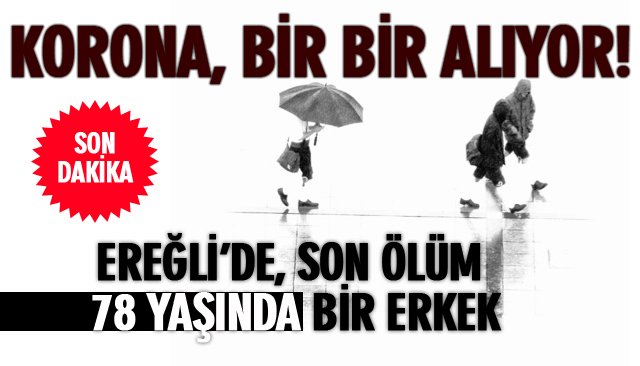 KORONA, BİR BİR ALIYOR... SAYILAR ARTIYOR!