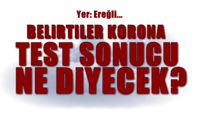 KORONA TESTİ NE DİYECEK?