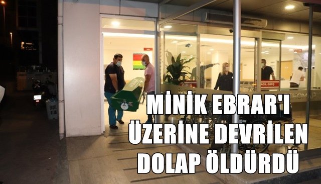 KÜÇÜK EBRAR´IN ÖLÜM NEDENİ BELLİ OLDU