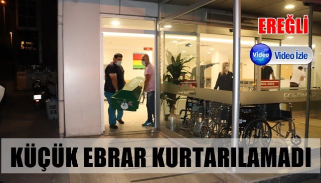 KÜÇÜK EBRAR KURTARILAMADI