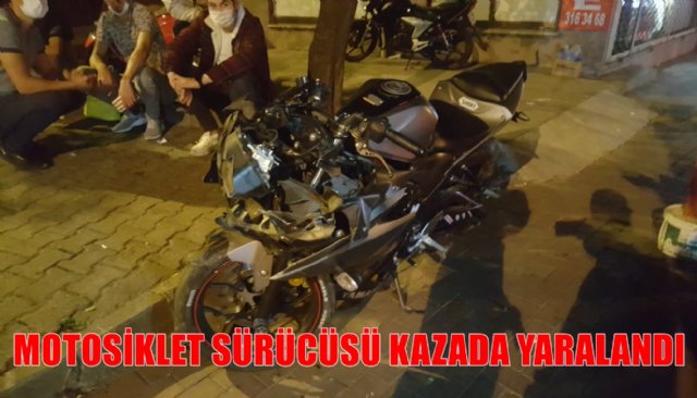 MOTOSİKLET SÜRÜCÜSÜ KAZADA YARALANDI