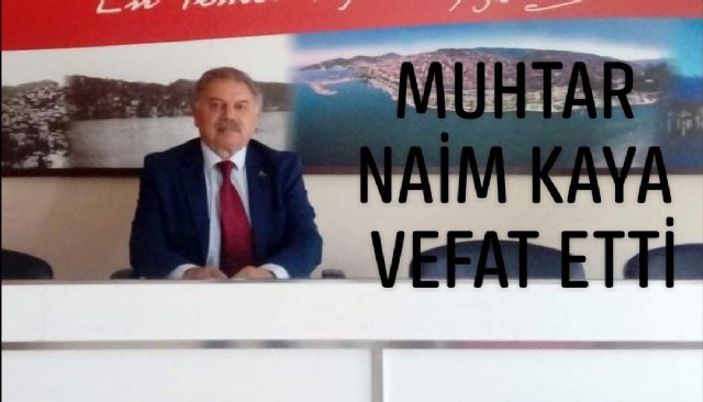 MUHTAR NAİM KAYA VEFAT ETTİ